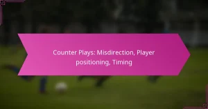 Counter Plays: Misdirection, Player positioning, Timing