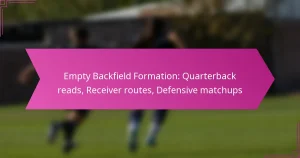 Empty Backfield Formation: Quarterback reads, Receiver routes, Defensive matchups