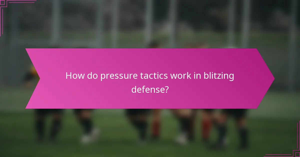 How do pressure tactics work in blitzing defense?