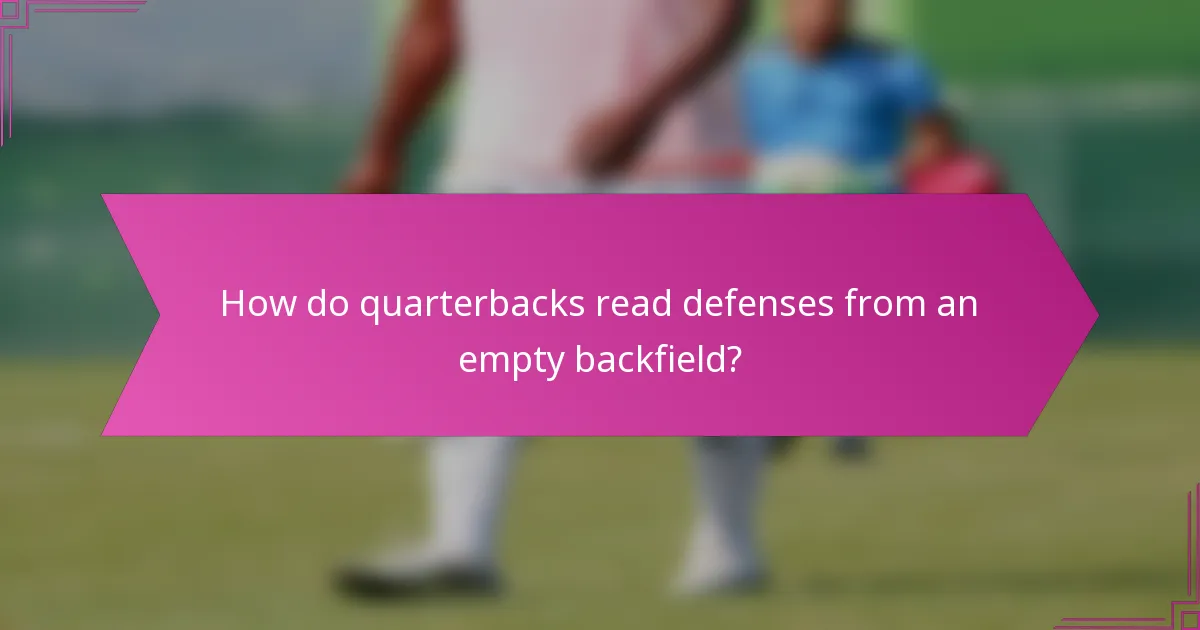 How do quarterbacks read defenses from an empty backfield?
