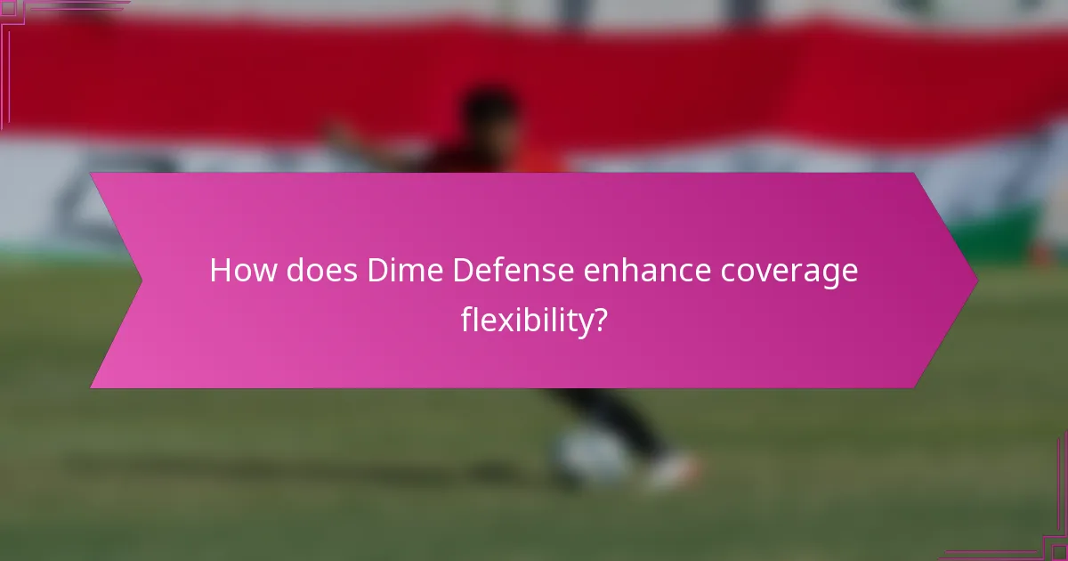 How does Dime Defense enhance coverage flexibility?