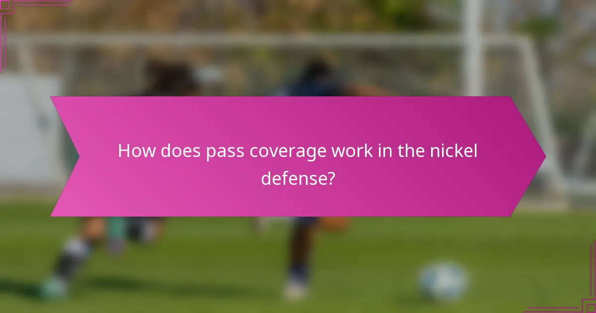 How does pass coverage work in the nickel defense?