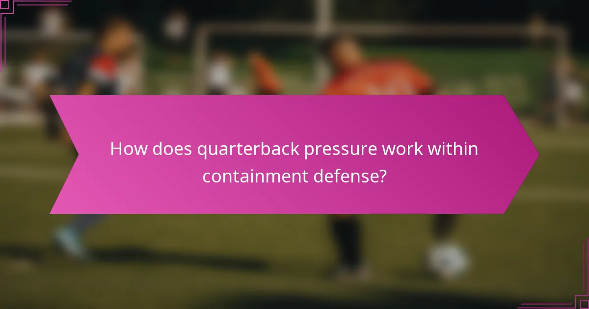 How does quarterback pressure work within containment defense?