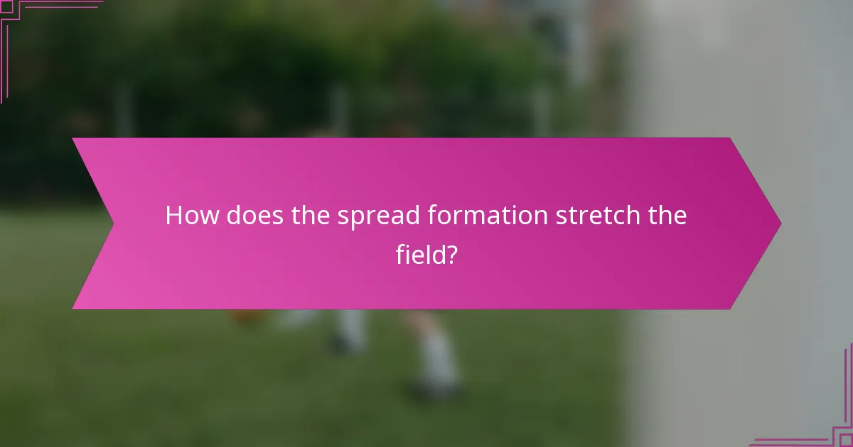 How does the spread formation stretch the field?