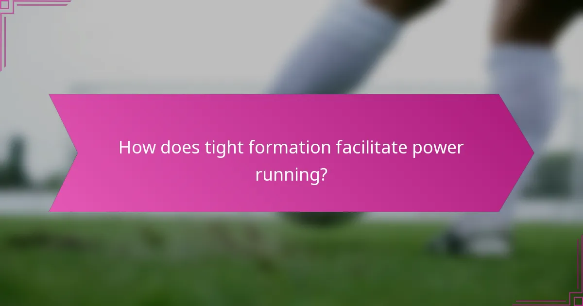 How does tight formation facilitate power running?