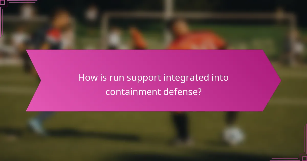 How is run support integrated into containment defense?