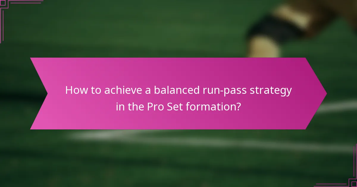 How to achieve a balanced run-pass strategy in the Pro Set formation?