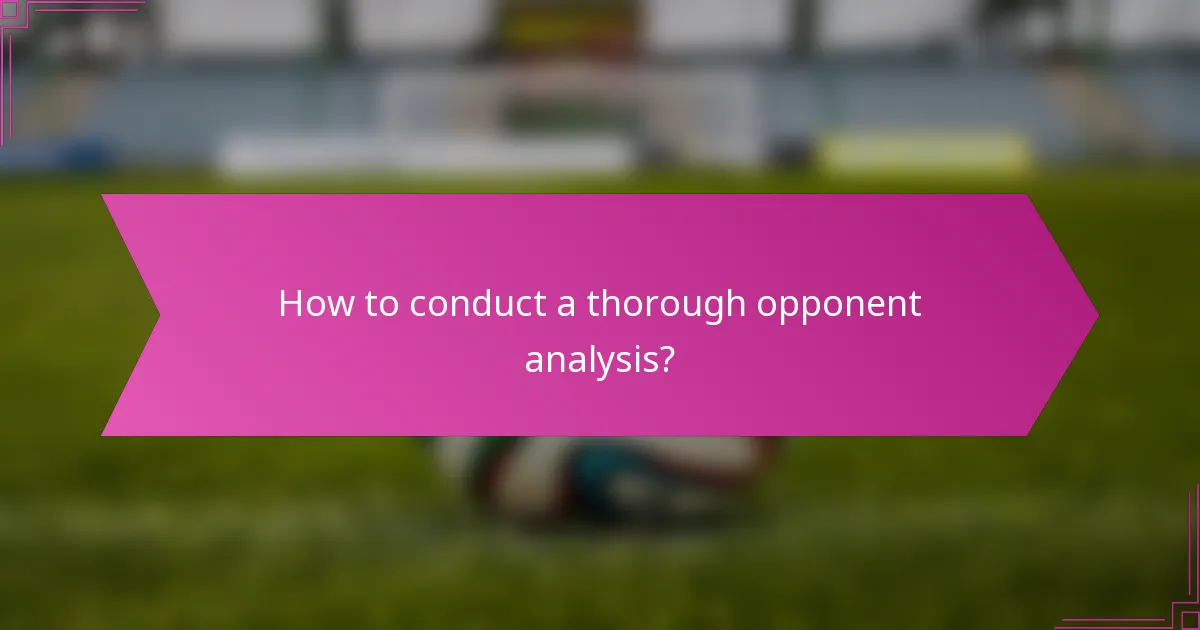 How to conduct a thorough opponent analysis?