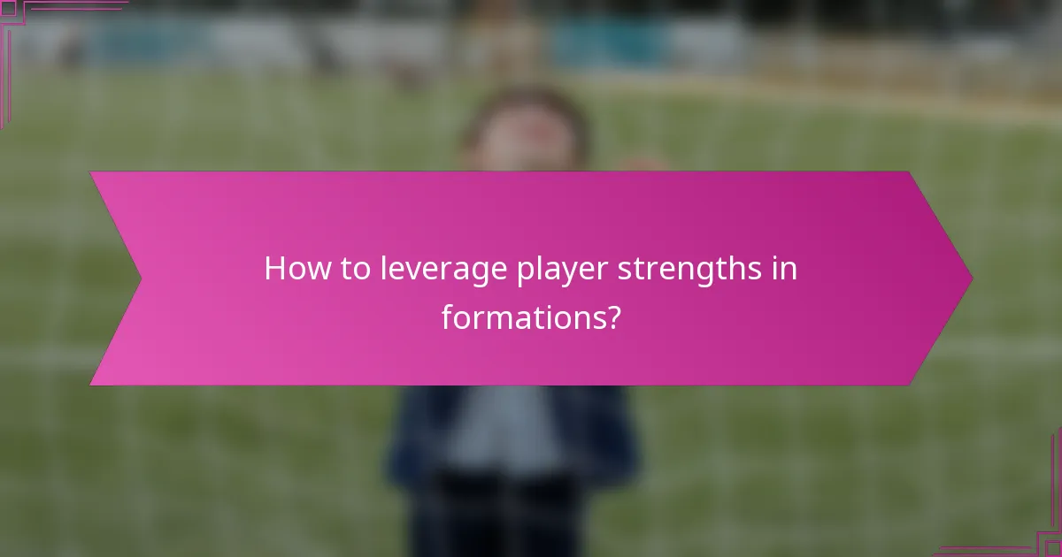 How to leverage player strengths in formations?