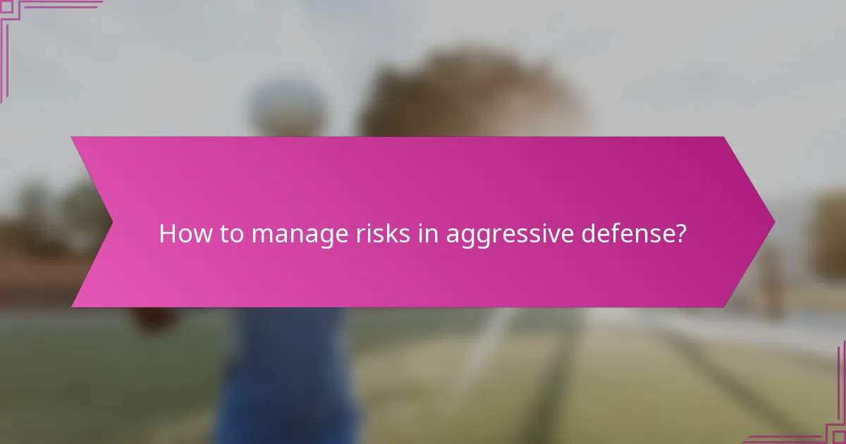 How to manage risks in aggressive defense?