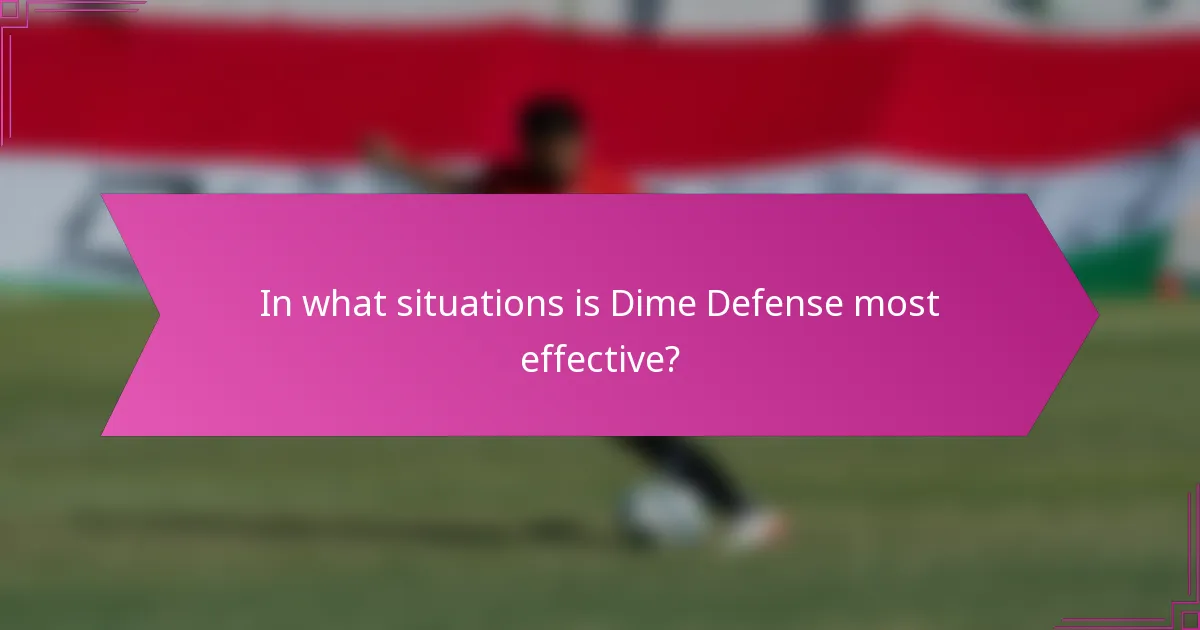 In what situations is Dime Defense most effective?