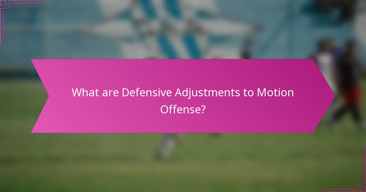 What are Defensive Adjustments to Motion Offense?