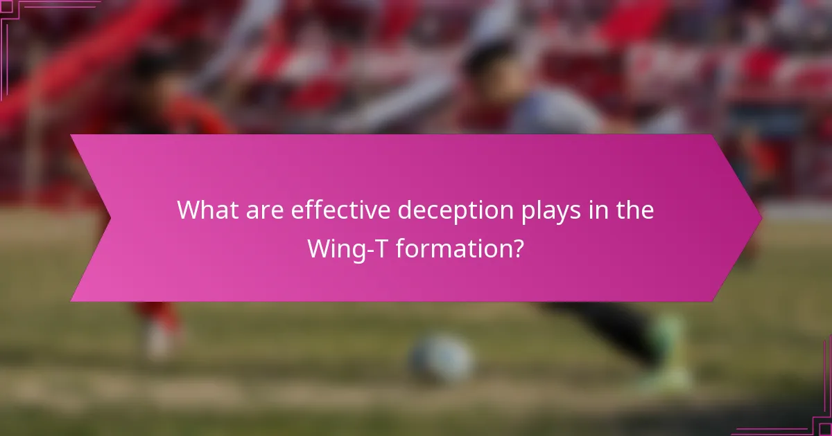 What are effective deception plays in the Wing-T formation?