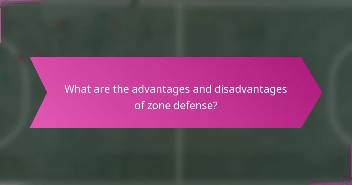 What are the advantages and disadvantages of zone defense?