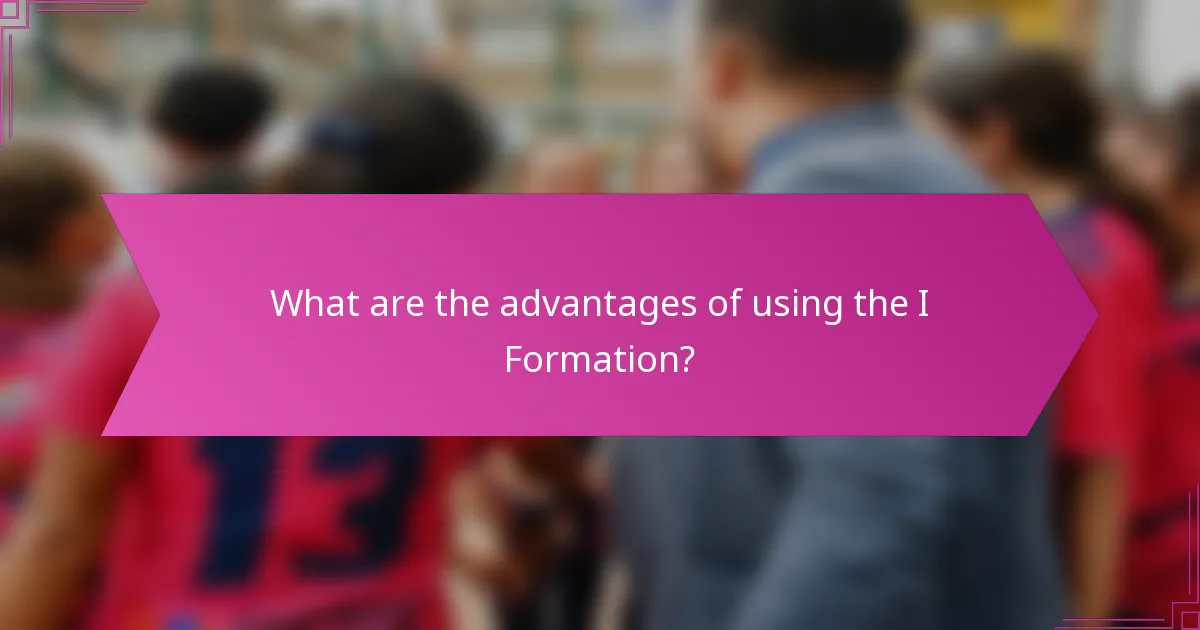 What are the advantages of using the I Formation?