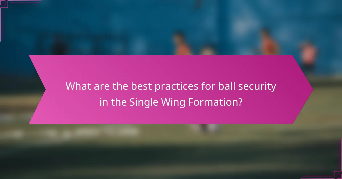 What are the best practices for ball security in the Single Wing Formation?