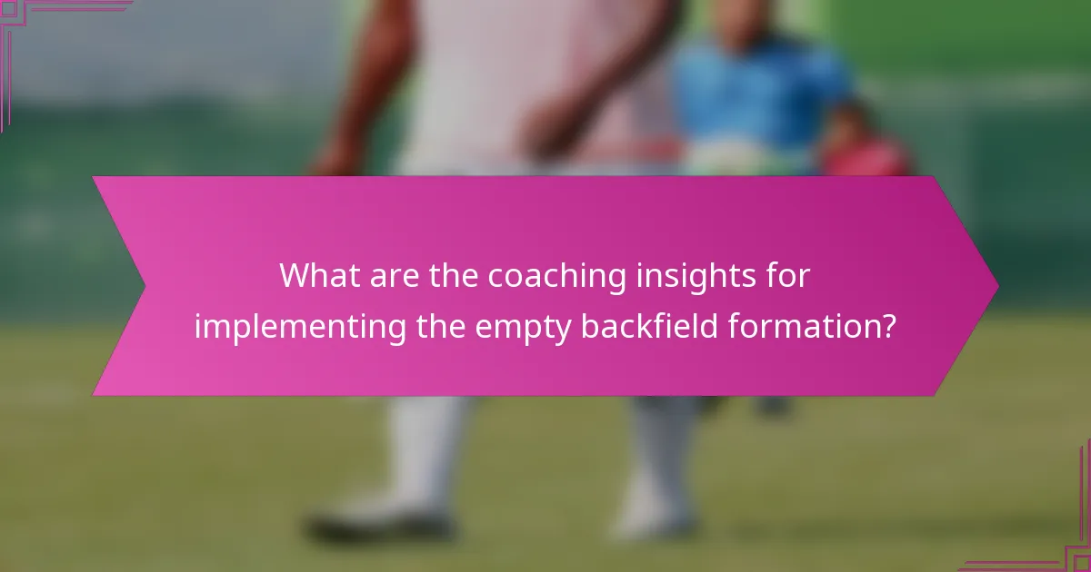 What are the coaching insights for implementing the empty backfield formation?