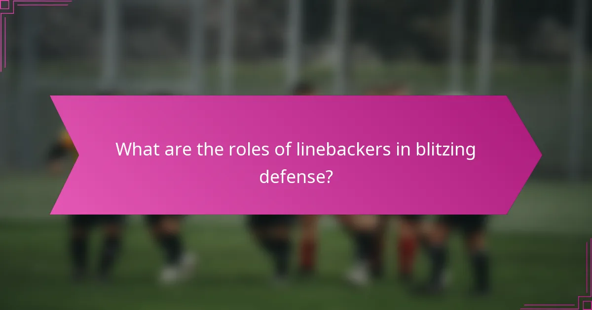 What are the roles of linebackers in blitzing defense?