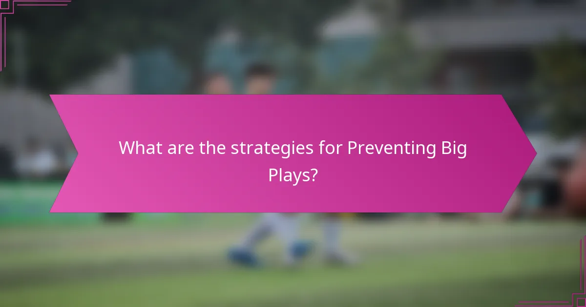 What are the strategies for Preventing Big Plays?
