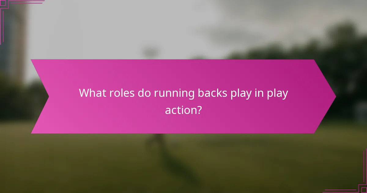 What roles do running backs play in play action?
