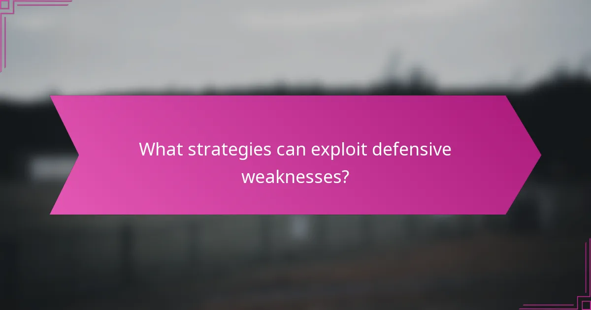 What strategies can exploit defensive weaknesses?