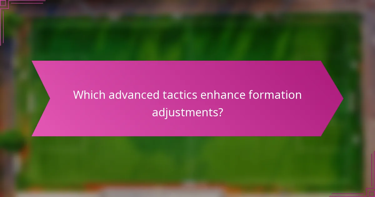 Which advanced tactics enhance formation adjustments?