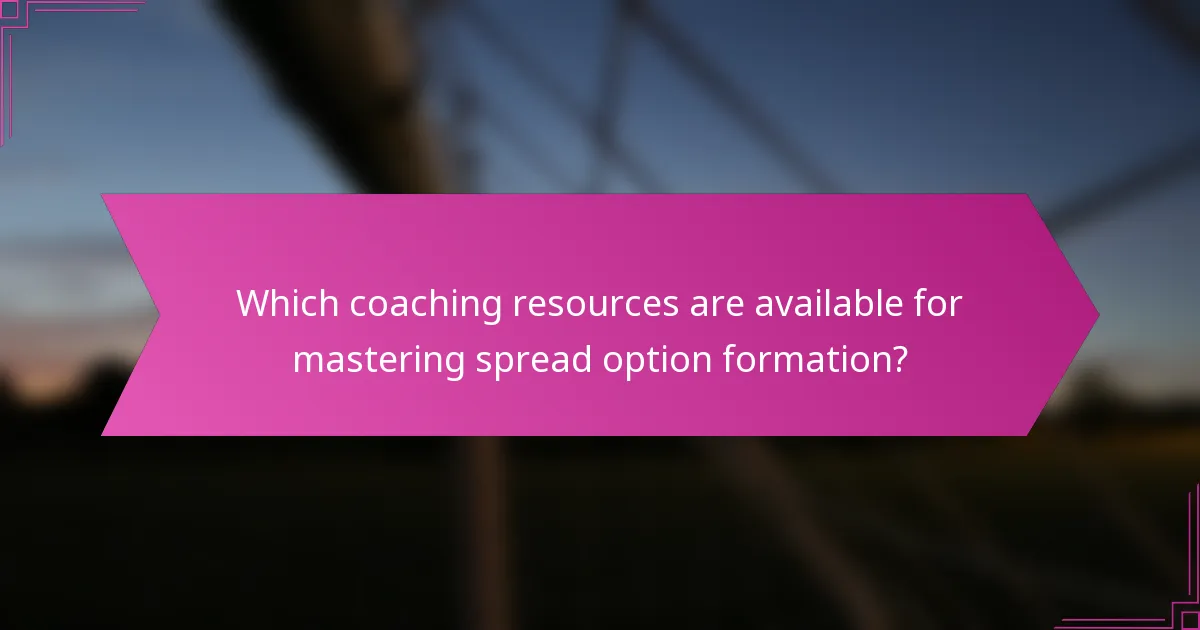 Which coaching resources are available for mastering spread option formation?