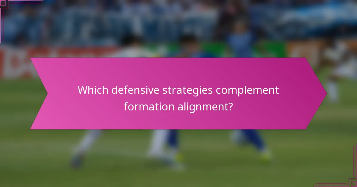 Which defensive strategies complement formation alignment?
