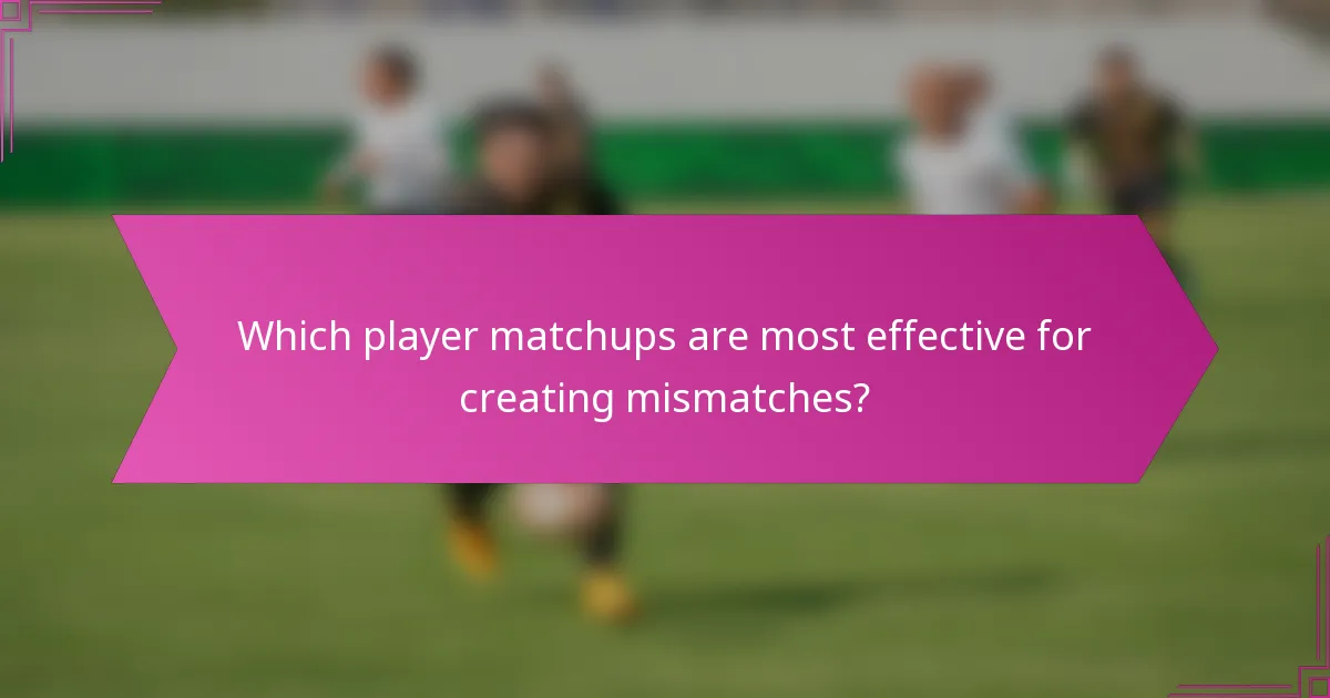Which player matchups are most effective for creating mismatches?