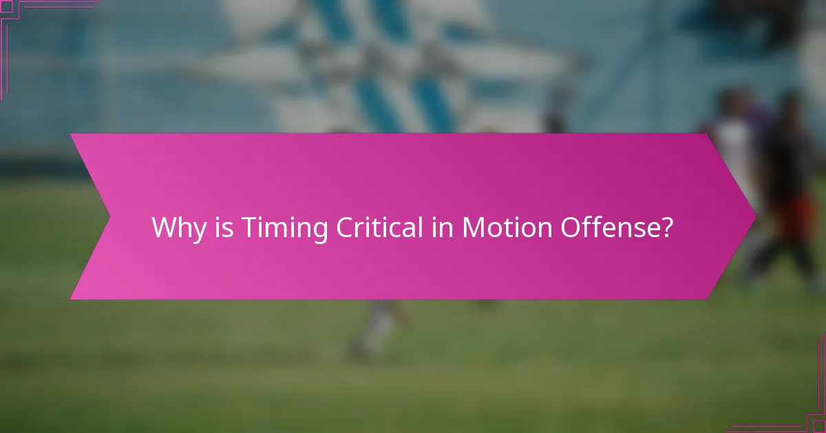 Why is Timing Critical in Motion Offense?